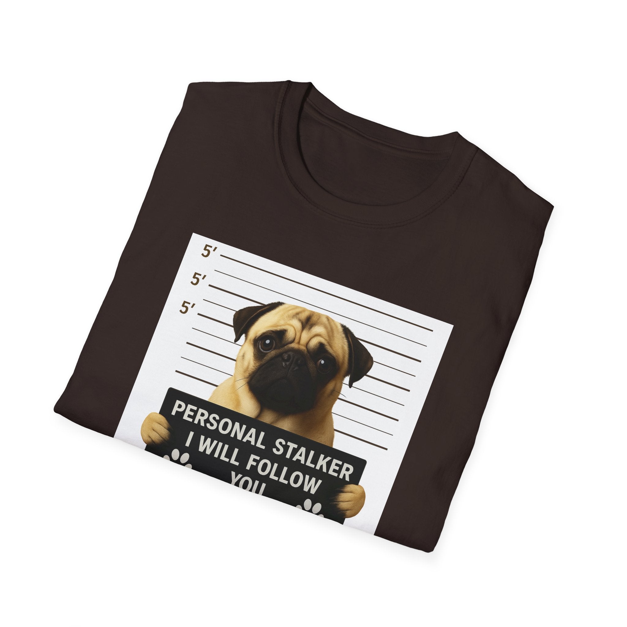 Pug Mugshot T-Shirt – “Personal Stalker I Will Follow You Wherever You Go (Bathroom Included)”
