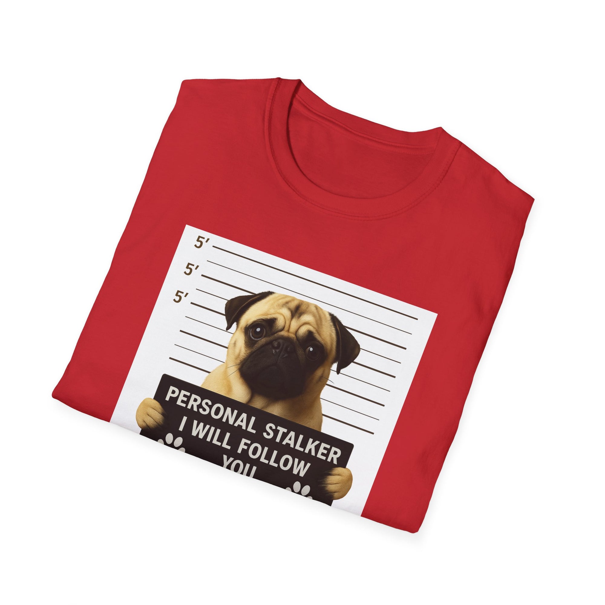 Pug Mugshot T-Shirt – “Personal Stalker I Will Follow You Wherever You Go (Bathroom Included)”