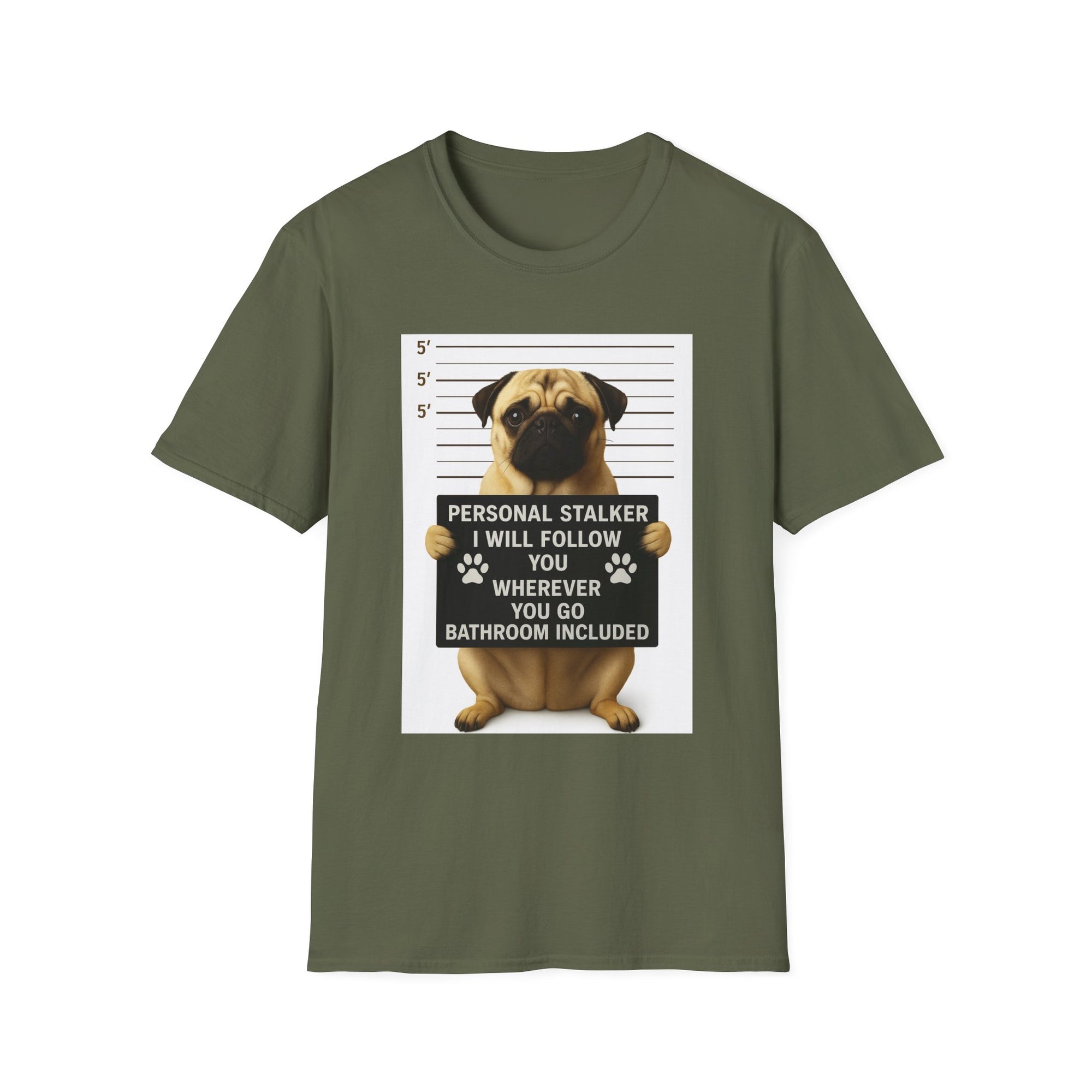 Pug Mugshot T-Shirt – “Personal Stalker I Will Follow You Wherever You Go (Bathroom Included)”