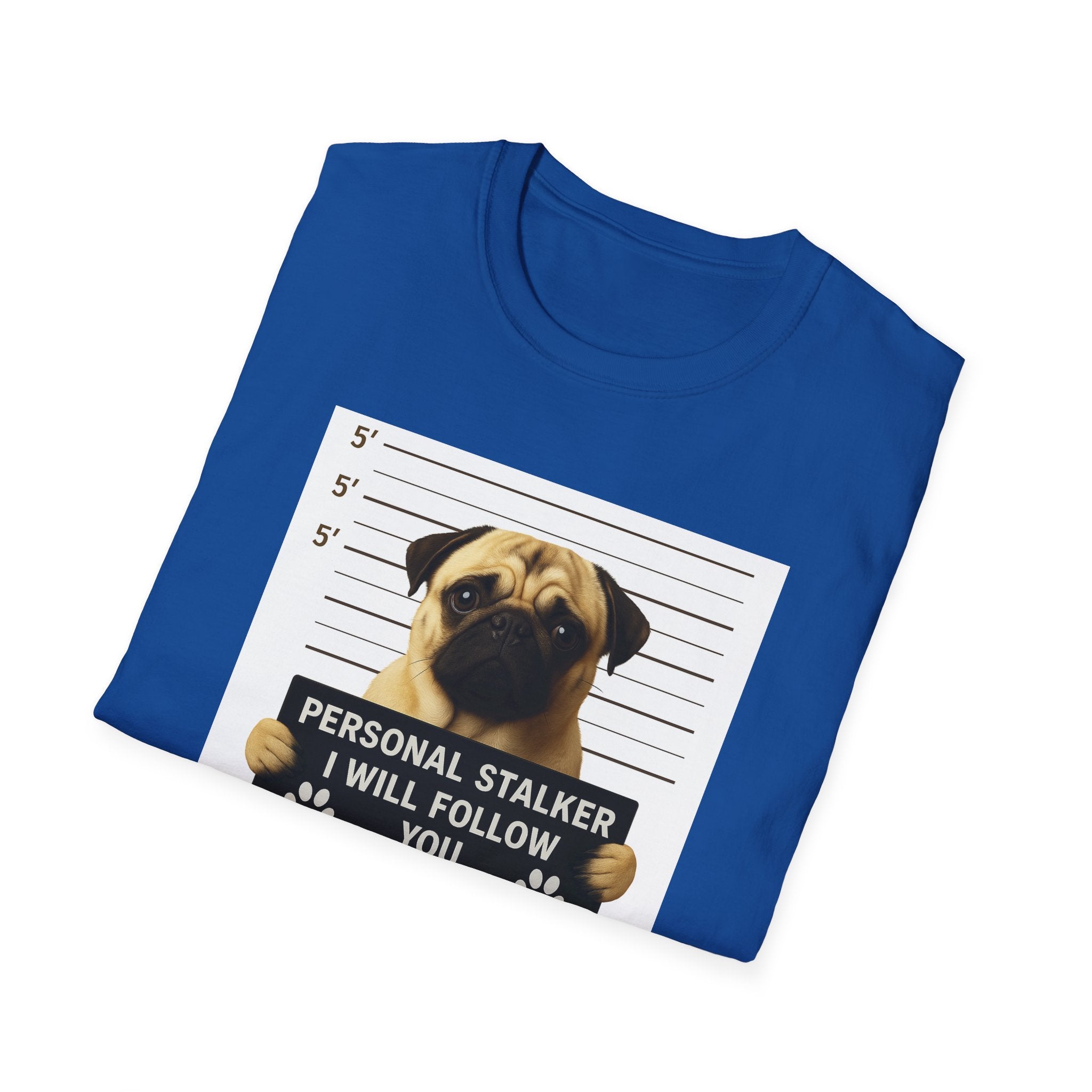 Pug Mugshot T-Shirt – “Personal Stalker I Will Follow You Wherever You Go (Bathroom Included)”