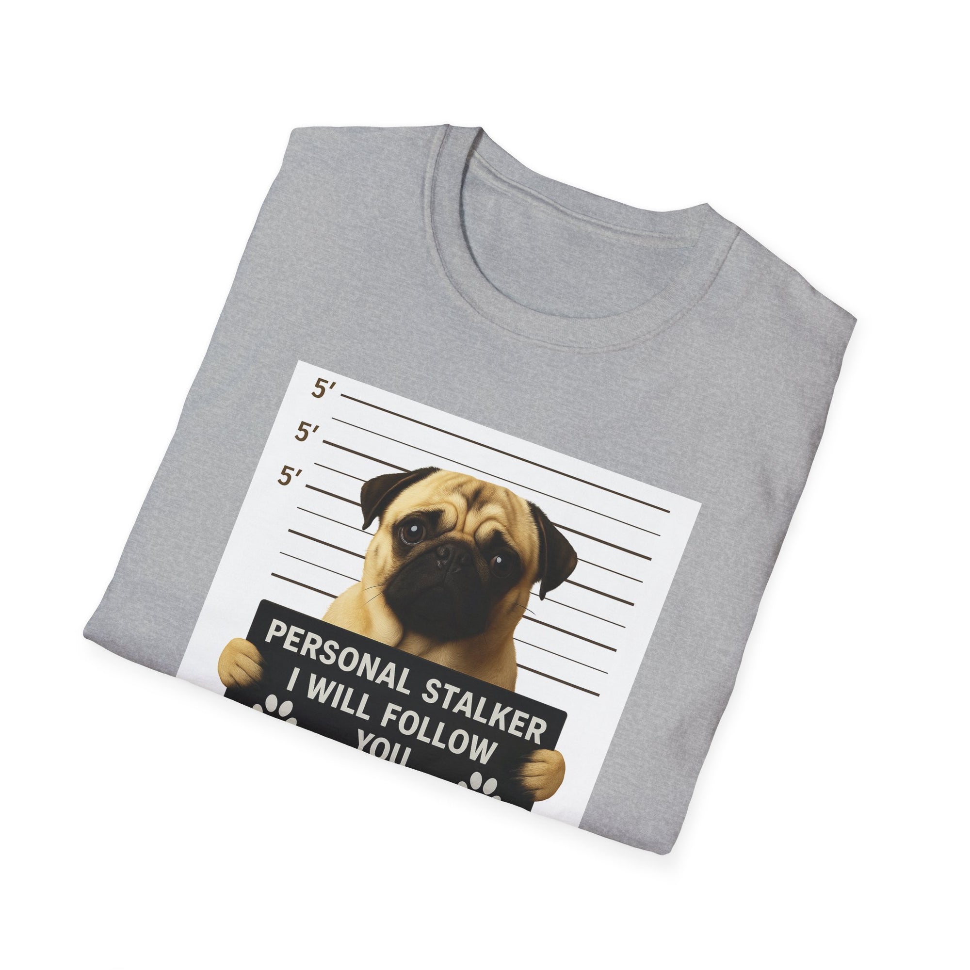 Pug Mugshot T-Shirt – “Personal Stalker I Will Follow You Wherever You Go (Bathroom Included)”