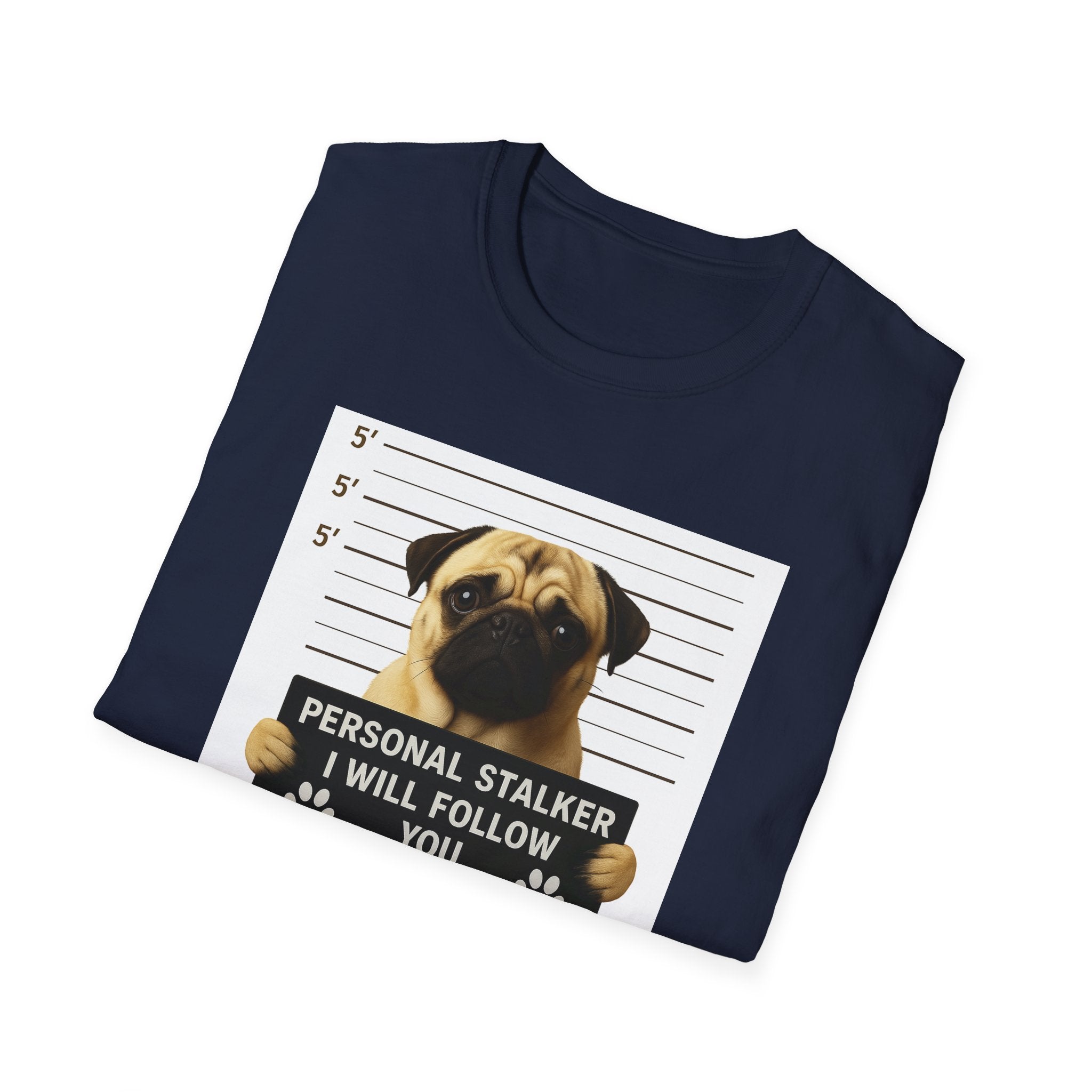 Pug Mugshot T-Shirt – “Personal Stalker I Will Follow You Wherever You Go (Bathroom Included)”