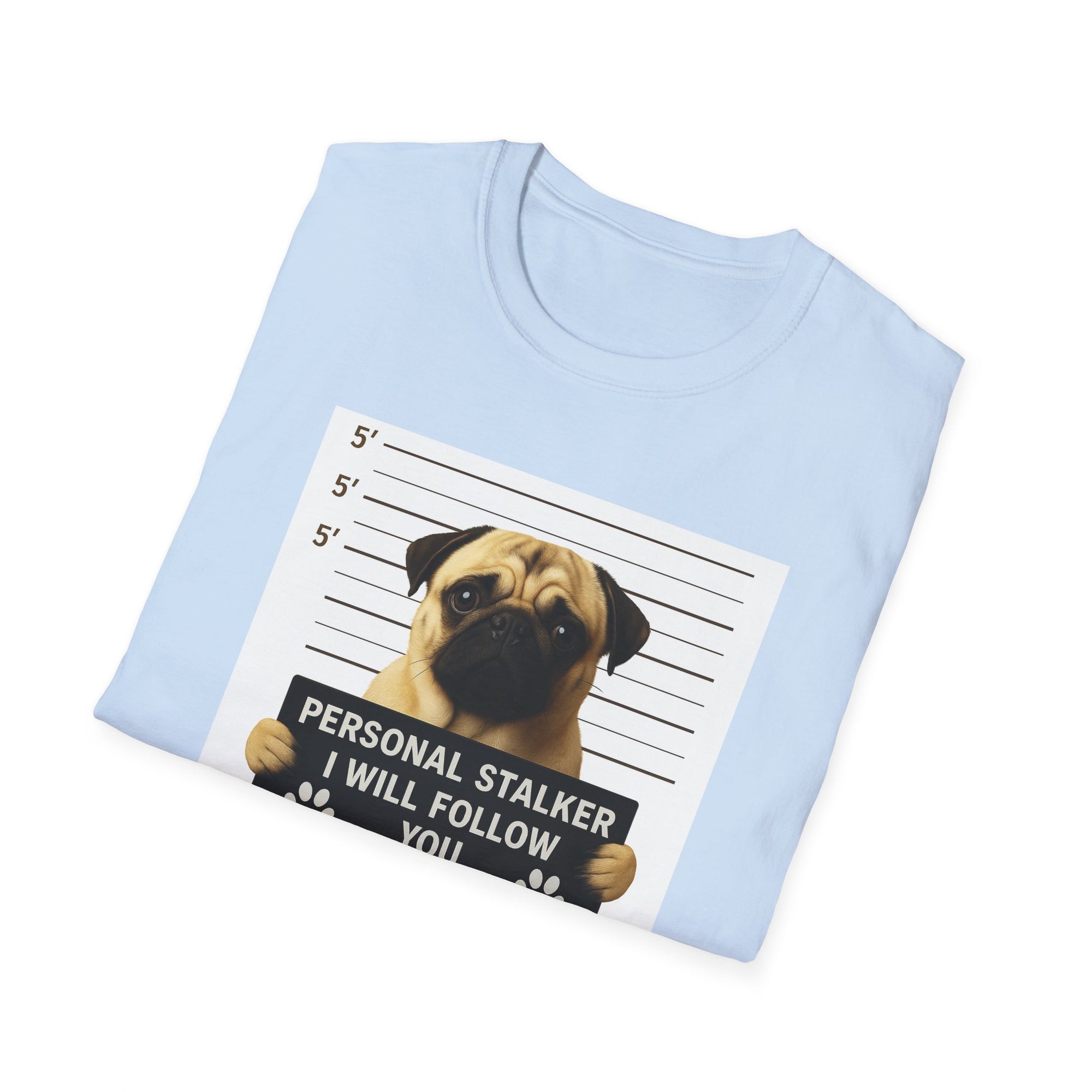 Pug Mugshot T-Shirt – “Personal Stalker I Will Follow You Wherever You Go (Bathroom Included)”