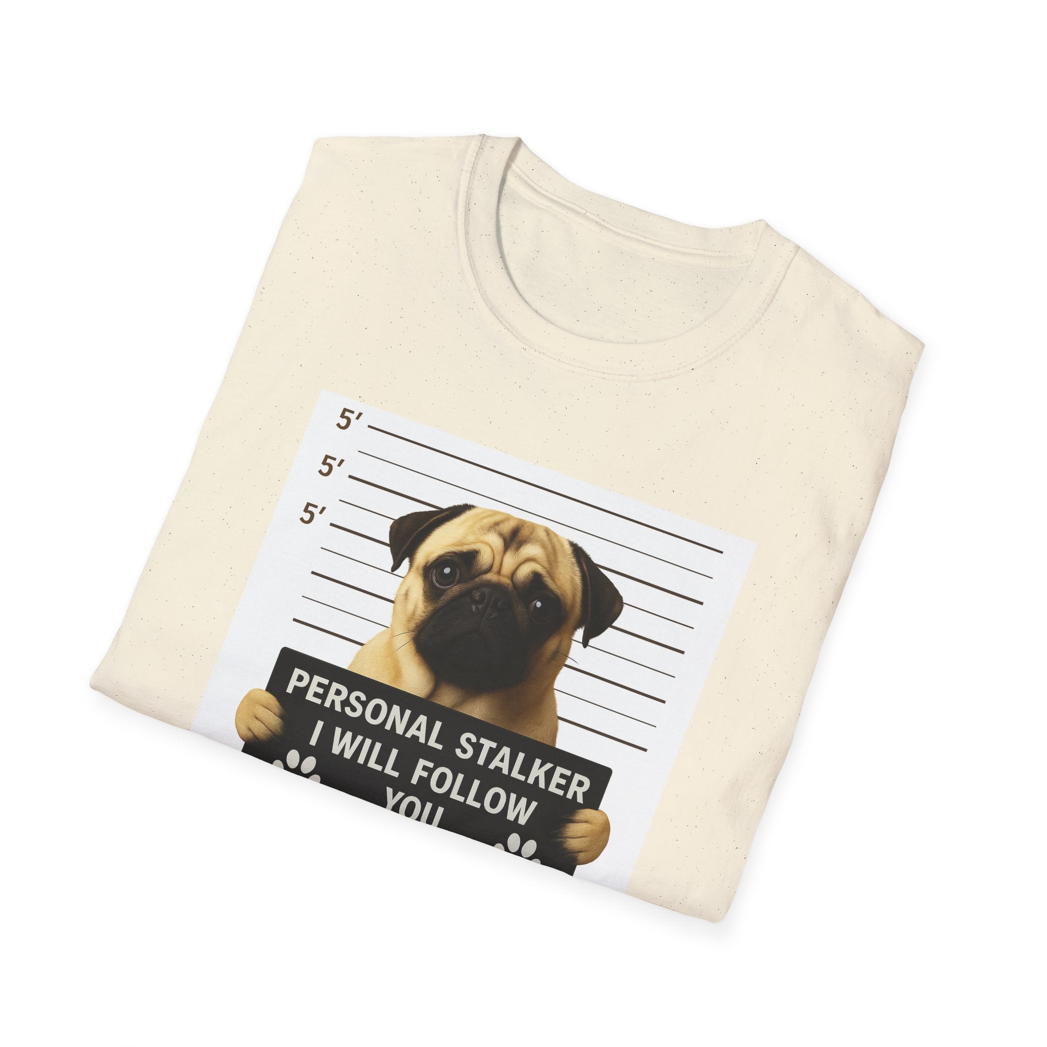 Pug Mugshot T-Shirt – “Personal Stalker I Will Follow You Wherever You Go (Bathroom Included)”