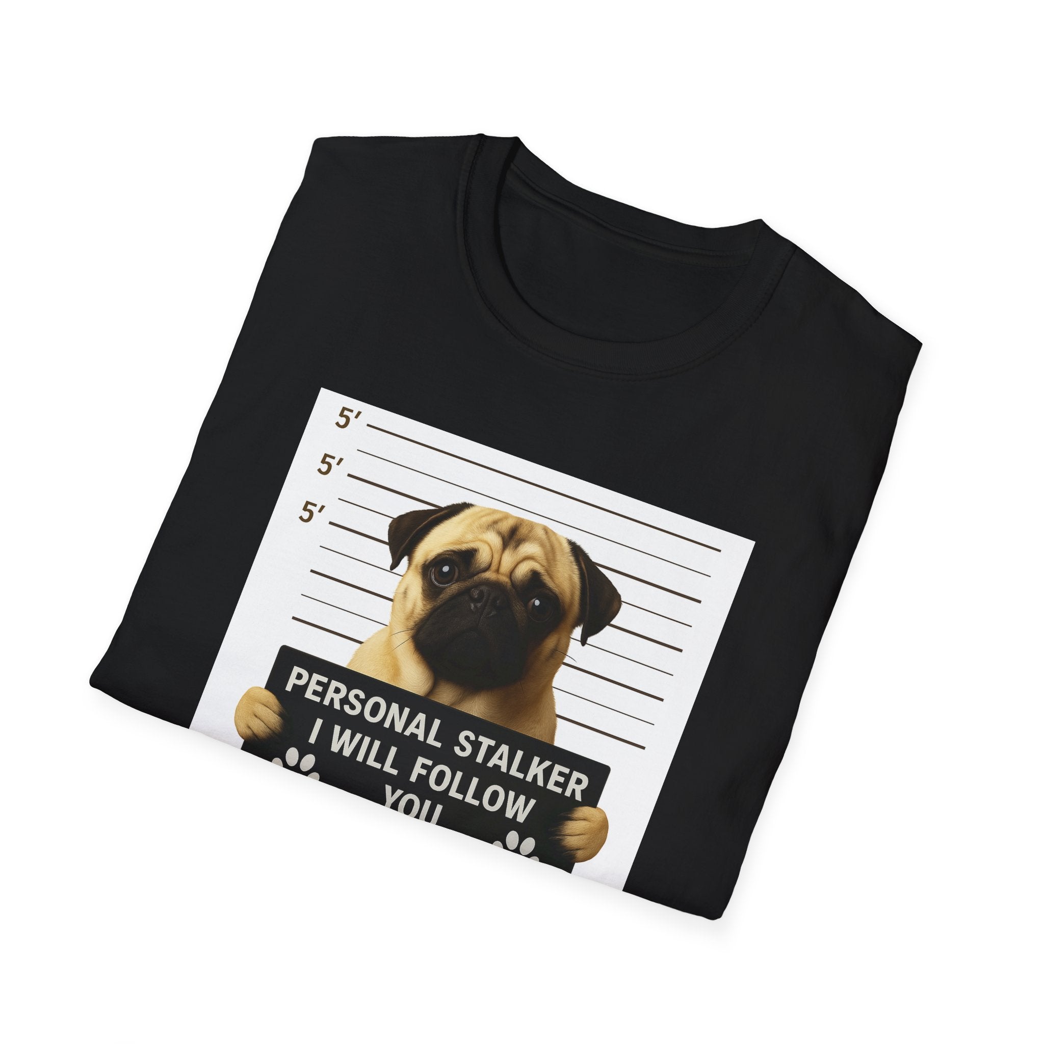 Pug Mugshot T-Shirt – “Personal Stalker I Will Follow You Wherever You Go (Bathroom Included)”