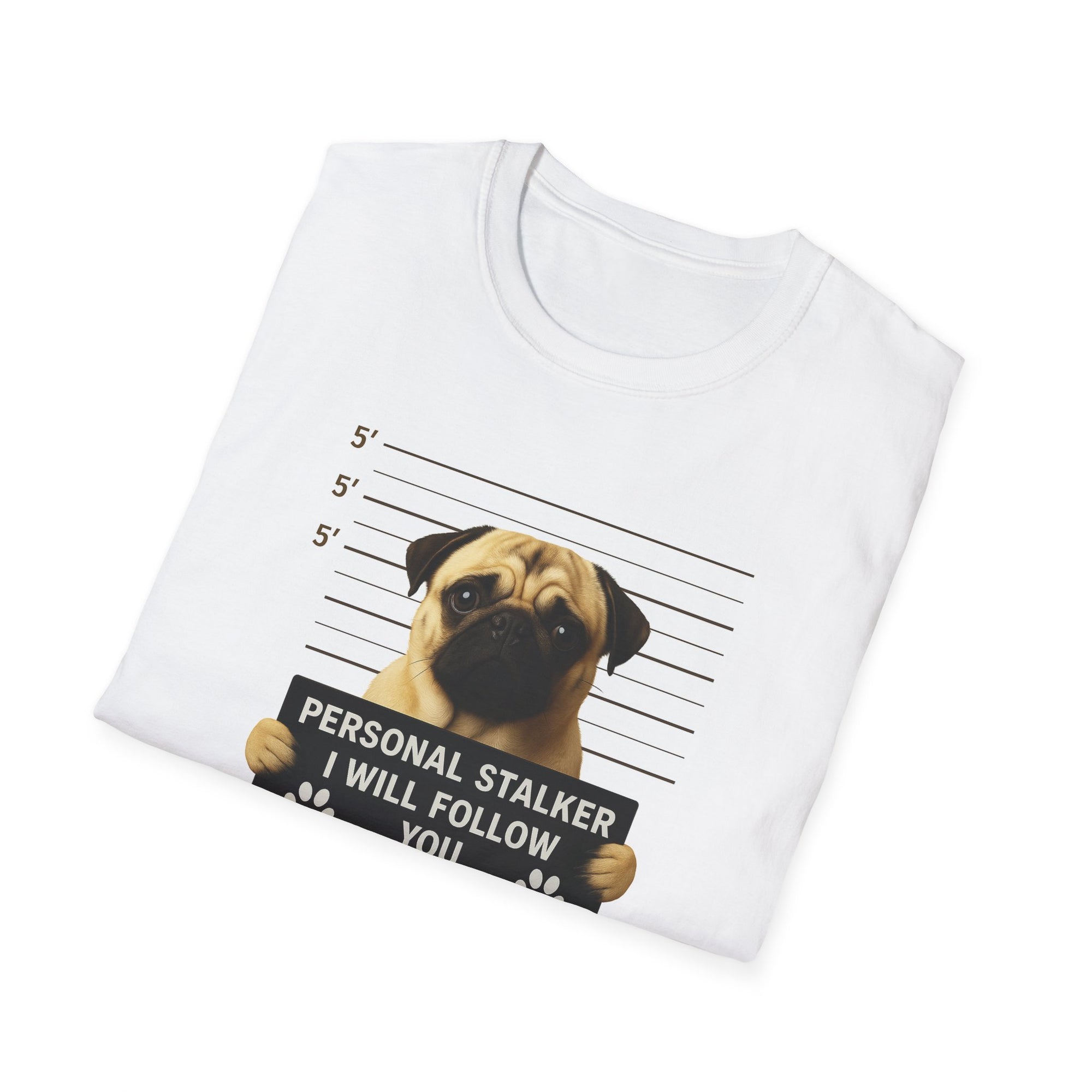 Pug Mugshot T-Shirt – “Personal Stalker I Will Follow You Wherever You Go (Bathroom Included)”
