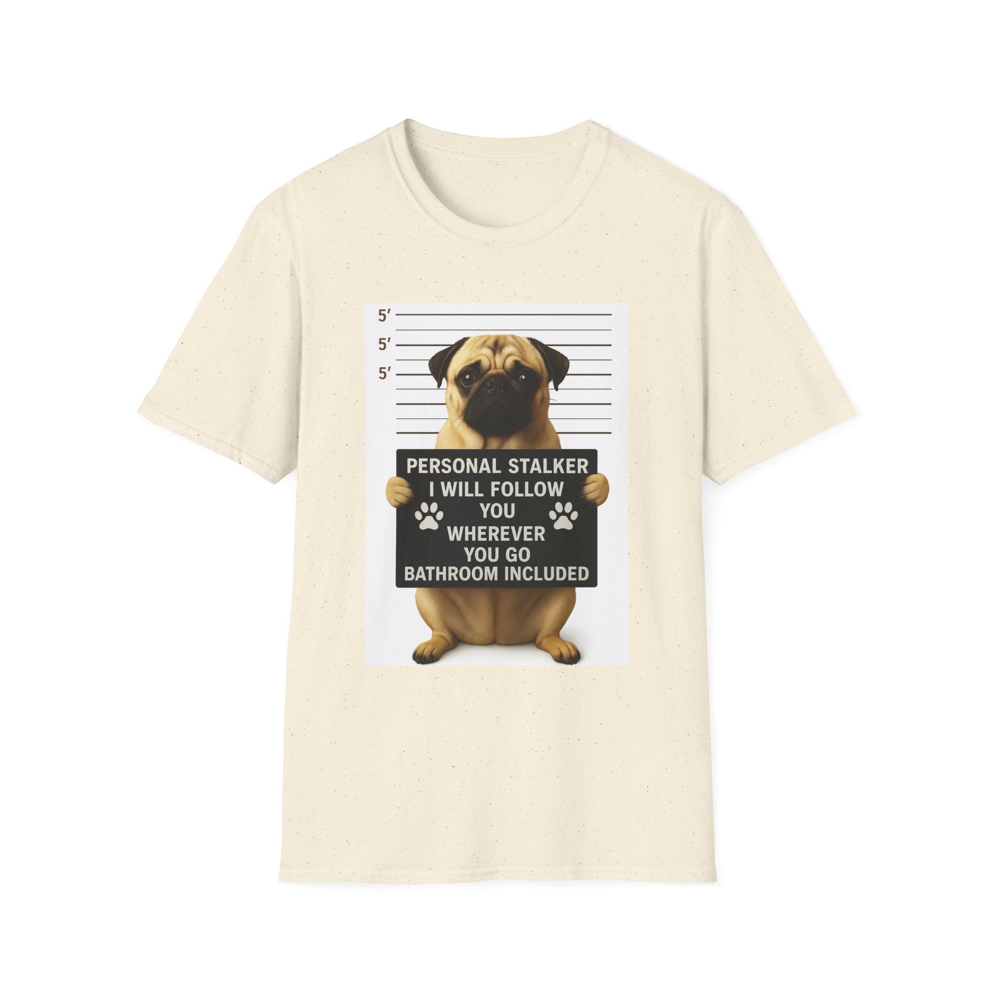 Pug Mugshot T-Shirt – “Personal Stalker I Will Follow You Wherever You Go (Bathroom Included)”
