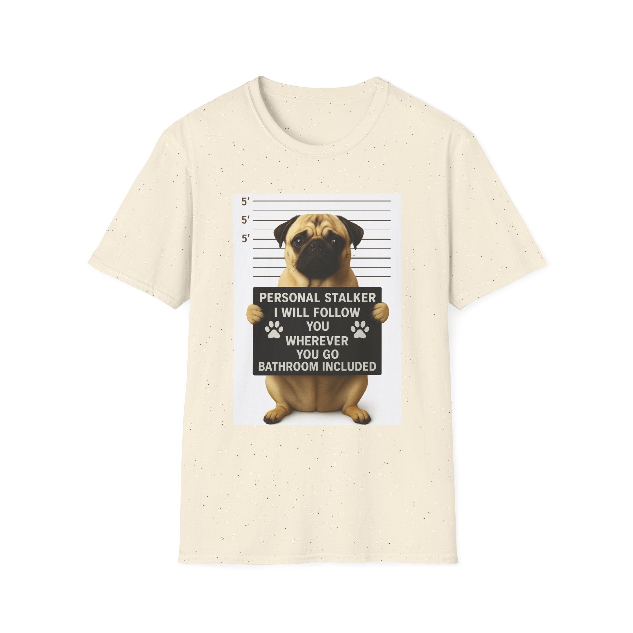 Pug Mugshot T-Shirt – “Personal Stalker I Will Follow You Wherever You Go (Bathroom Included)”
