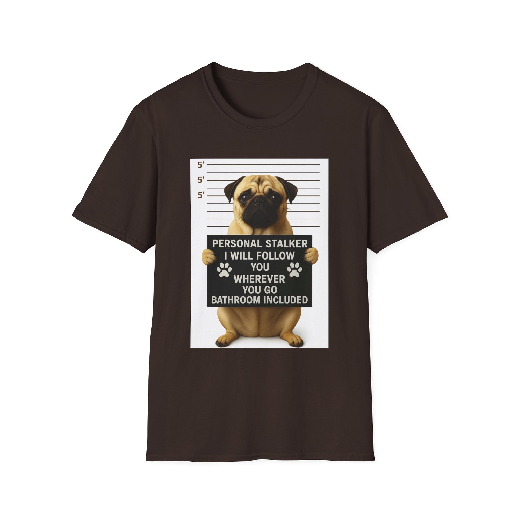 Pug Mugshot T-Shirt – “Personal Stalker I Will Follow You Wherever You Go (Bathroom Included)”