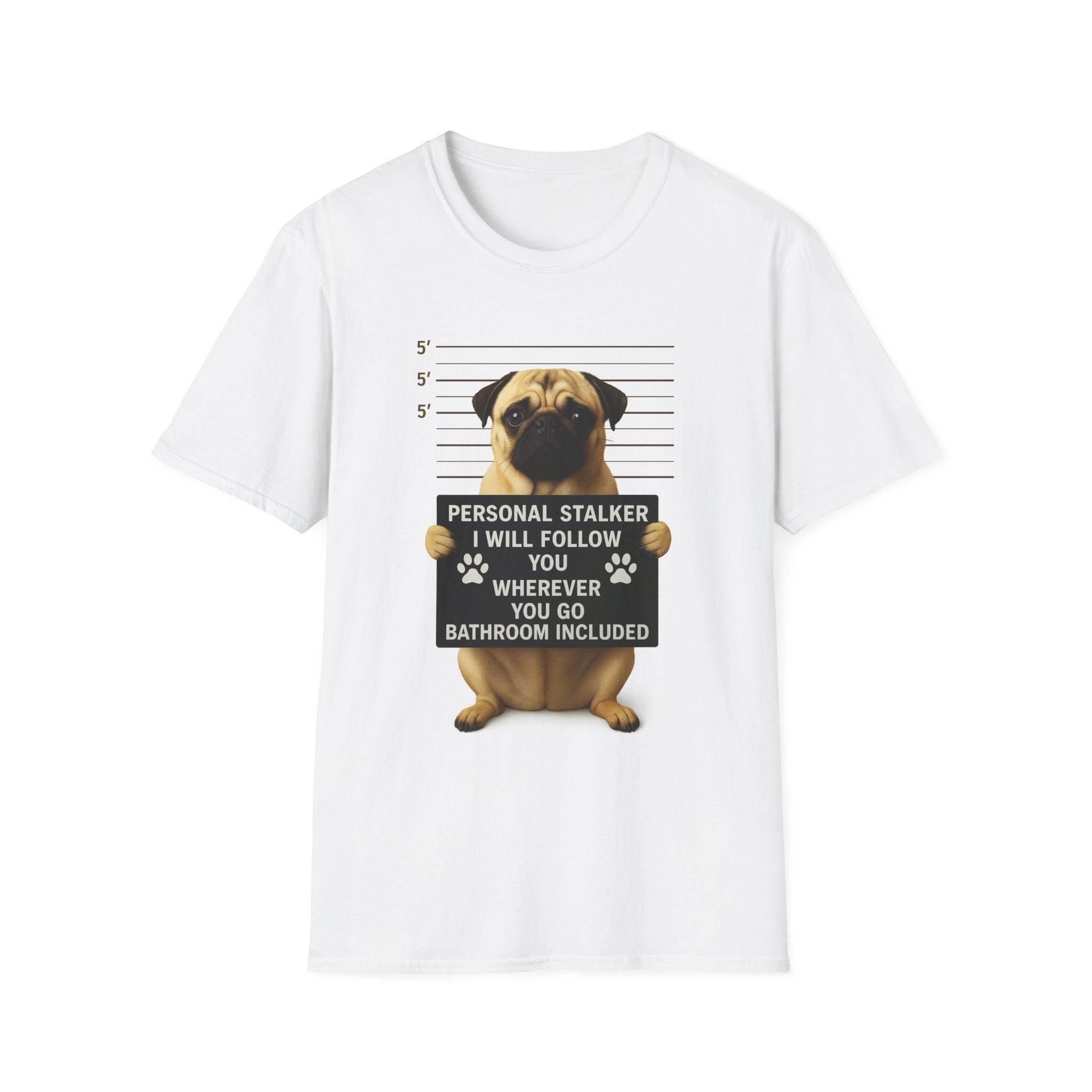Pug Mugshot T-Shirt – “Personal Stalker I Will Follow You Wherever You Go (Bathroom Included)”